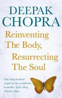 Reinventing the Body, Resurrecting the Soul by Deepak Chopra book cover