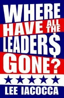 Where Have All the Leaders Gone? by Lee A. Iacocca, Catherine Whitney book cover