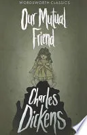Our Mutual Friend (Wordsworth Classics) (Wordsworth Collection) by Charles Dickens, Margeret Tarner, Adam Leverton book cover