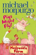 Pigs Might Fly! (Mudpuddle Farm) by Michael Morpurgo, Shoo Rayner book cover