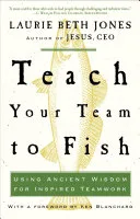 Teach Your Team to Fish by Laurie Beth Jones book cover