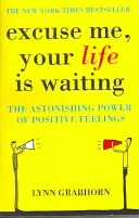 Excuse Me, Your Life Is Waiting by Lynn Grabhorn book cover