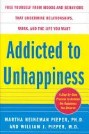 Addicted to unhappiness by Martha Heineman Pieper, Martha  Pieper, William Pieper, William J. Pieper book cover