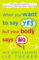 When You Want to Say Yes, But Your Body Says No by Liz Tucker book cover