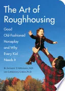 The Art of Roughhousing by Anthony T. DeBenedet, Lawrence J. Cohen book cover