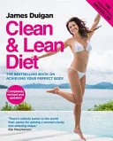 Clean Lean Diet The International Bestselling Book On Achieving Your Perfect Body by James Duigan book cover
