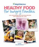 Weight Watchers Healthy Food For Hungry Families by Karen Miller-Kovach book cover