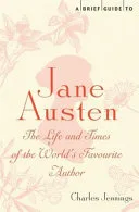 A Brief Guide To Jane Austen The Life And Times Of The Worlds Favourite Author by Jennings, Charles book cover