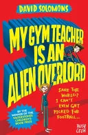 My Gym Teacher Is an Alien Overlord by David Solomons book cover