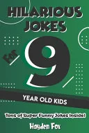 Hilarious Jokes for 9 Year Old Kids by Hayden Fox book cover