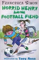 Horrid Henry and the Football Fiend by Francesca Simon, Tony Ross book cover