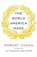 The world America made by Robert Kagan book cover