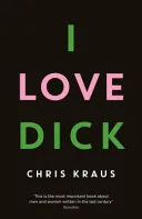 I Love Dick by Chris Kraus, Marcelo Cohen, Joan Hawkins, Grabriela Wiener, Eileen Myles, Chris Kraus book cover