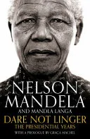 Dare Not Linger by Nelson Mandela, Mandla Langa, Graça Machel book cover