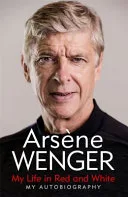 My Life in Red and White by Arsene Wenger book cover