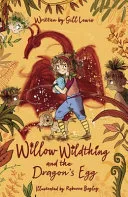 Willow Wildthing and the Dragon's Egg by Gill Lewis, Rebecca Bagley book cover