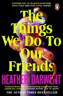 Things We Do to Our Friends by Heather Darwent book cover