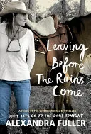 Leaving before the rains come by Alexandra Fuller book cover