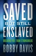 Saved but Still Enslsaved by Bobby Davis book cover