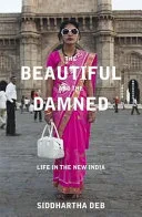 The beautiful and the damned by Siddhartha Deb book cover