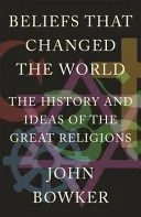 Beliefs That Changed the World by John Bowker book cover