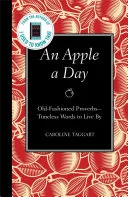 An Apple A Day Oldfashioned Proverbstimeless Words To Live By by Caroline Taggart book cover