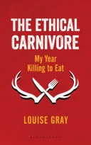 The ethical carnivore by Louise Gray book cover
