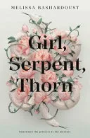 Girl, Serpent, Thorn by Melissa Bashardoust book cover