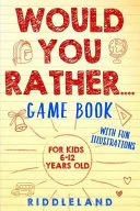 Would You Rather Game Book : for Kids 6-12 Years Old by Riddleland book cover