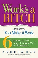 Work's a bitch and then you make it work by Andrea Kay book cover