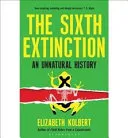 Sixth Extinction An Unnatural History by Elizabeth Kolbert, Marcel Blanc book cover