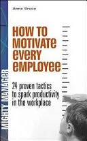 How to Motivate Every Employee by Anne Bruce book cover