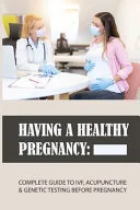 Having a Healthy Pregnancy by Mariano Fiqueroa book cover