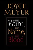 Word, the Name, the Blood, The by Joyce Meyer book cover