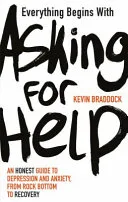 Everything Begins with Asking for Help by Kevin Braddock book cover