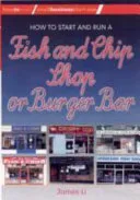 How To Start And Run A Fish And Chip Shop Or Burger Bar by James Kayui Li book cover