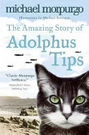 Amazing Story of Adolphus Tips by Michael Morpugo, Michael Morpurgo, Emma Rice book cover