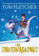 The Christmasaurus by Tom Fletcher, THE CHRISTMASAURUS -, Tom Fletcher, Tom Fletcher, Tom Fletcher, Shane Devries book cover