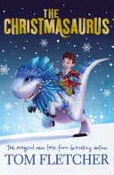 The Christmasaurus by Tom Fletcher, THE CHRISTMASAURUS -, Tom Fletcher, Tom Fletcher, Tom Fletcher, Shane Devries book cover