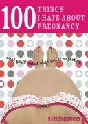 100 Things I Hate about Pregnancy by Kate Konopicky book cover