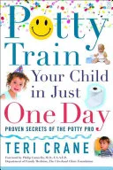 Potty Train Your Child in Just One Day by Teri Crane book cover
