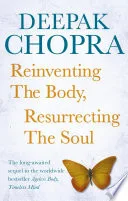 Reinventing the body, resurrecting the soul by Deepak Chopra book cover