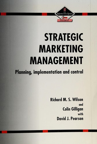 Strategic marketing management by Wilson, R. M. S., Richard M. S. Wilson, Colin Gilligan, David J. Pearson book cover