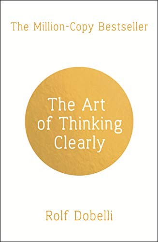 Art Of Thinking Clearly by Rolf Dobelli, Rolf Dobelli book cover