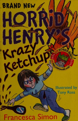 Horrid Henry's Krazy ketchup by Francesca Simon, Tony Ross, Miranda Richardson book cover