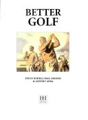 Better Golf (EVERYTHING YOU NEED TO KNOW ABOUT GOLF AND HOW TO PLAY THE GAME) by Steve Newell book cover