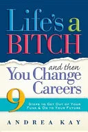Life's a bitch and then you change careers by Andrea Kay book cover