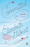 Committed by Elizabeth Gilbert book cover