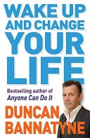 Wake Up And Change Your Life by Duncan Bannatyne book cover