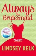 Always the Bridesmaid by Lindsey Kelk book cover